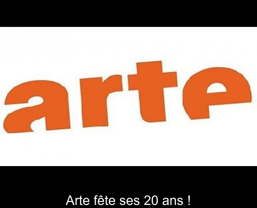 Arte fête ses 20 ans !