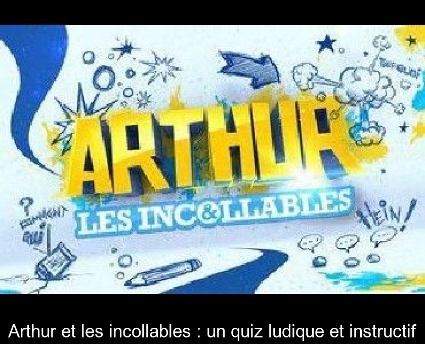 Arthur et les incollables : un quiz ludique et instructif Arthur et les incollables : un quiz ludique et instructif