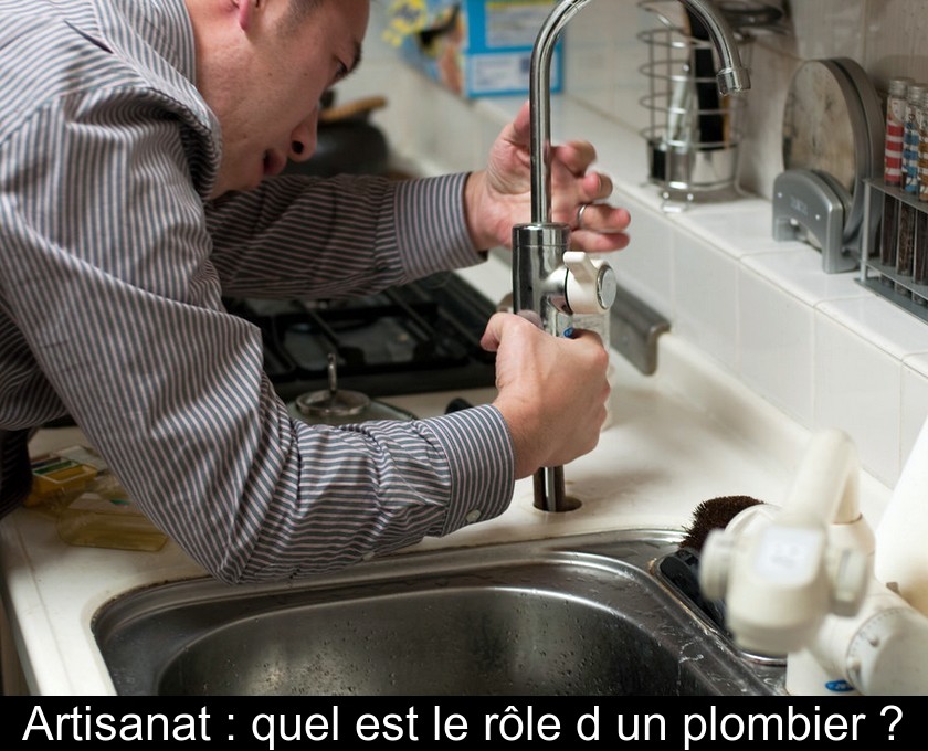 Artisanat : quel est le rôle d'un plombier ? Artisanat : quel est le rôle d'un plombier ?