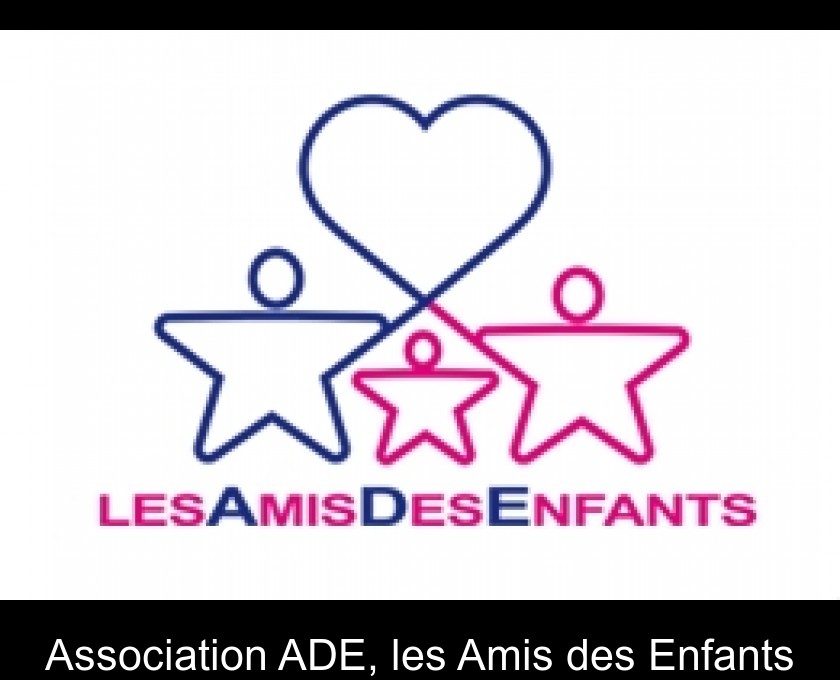 Association ADE, les Amis des Enfants Association ADE, les Amis des Enfants