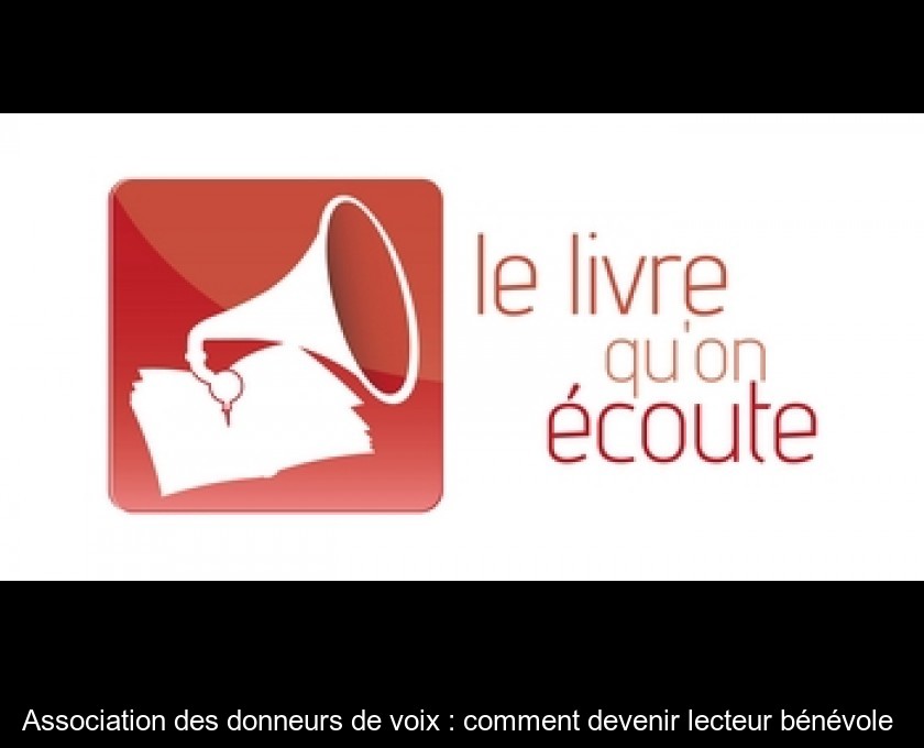 Association des donneurs de voix : comment devenir lecteur bénévole 