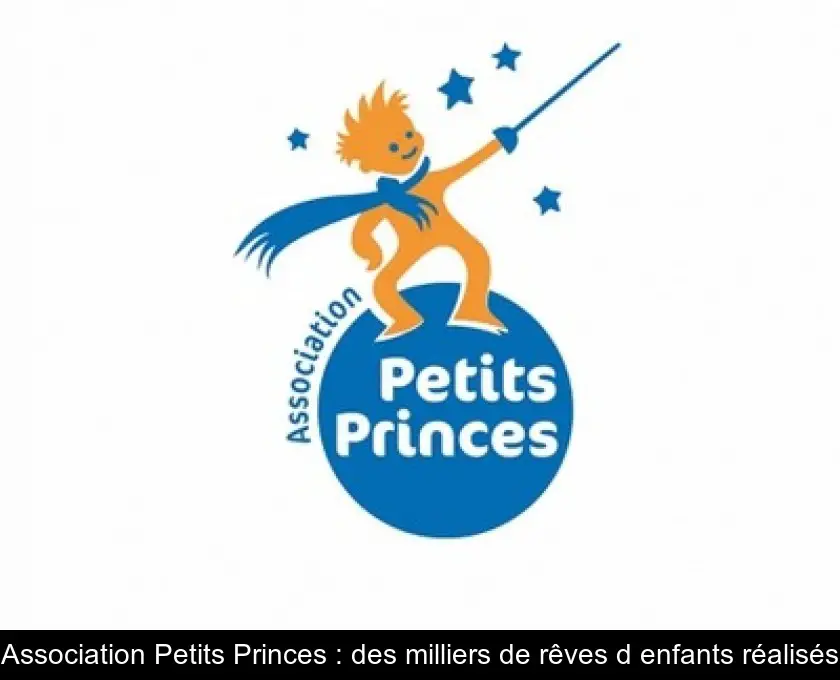 Association Petits Princes : des milliers de rêves d'enfants réalisés