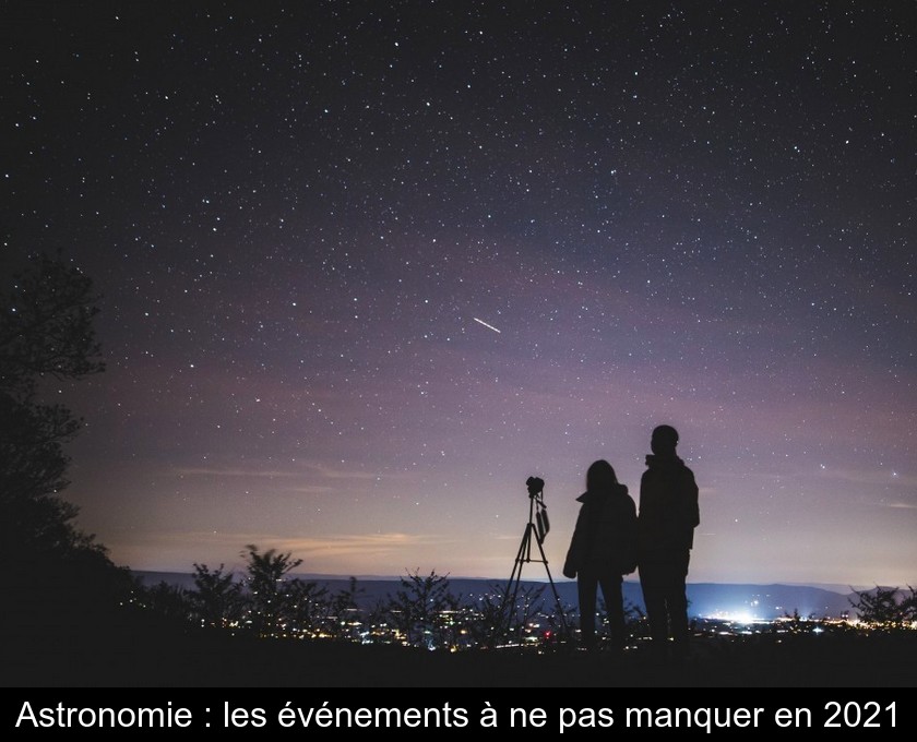 Astronomie : les événements à ne pas manquer en 2021 Astronomie : les événements à ne pas manquer en 2021