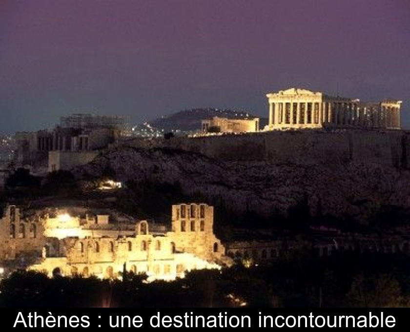 Athènes : une destination incontournable Athènes : une destination incontournable