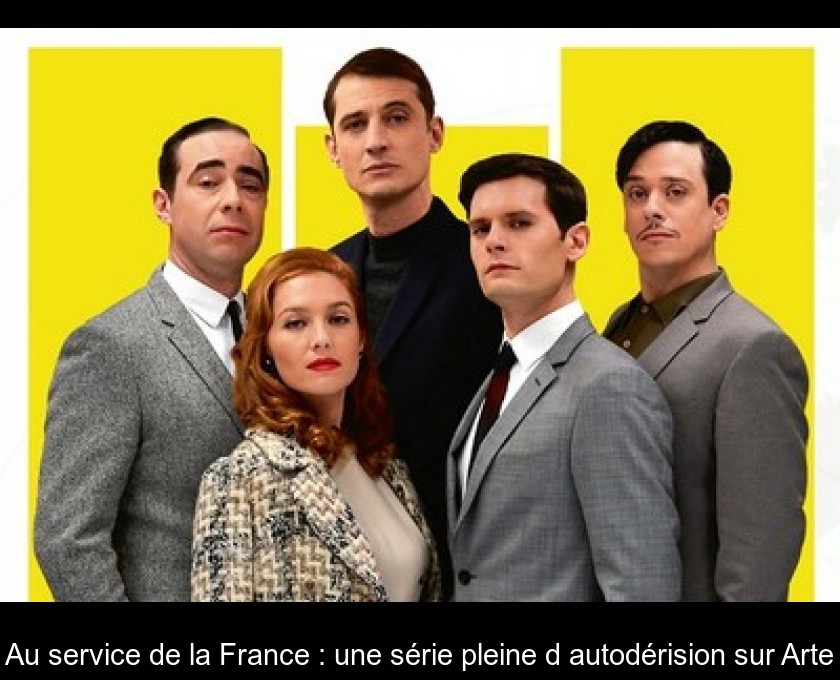 Au service de la France : une série pleine d'autodérision sur Arte Au service de la France : une série pleine d'autodérision sur Arte