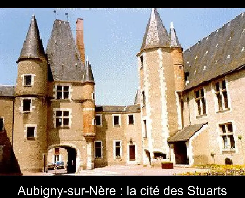 Aubigny-sur-Nère : la cité des Stuarts