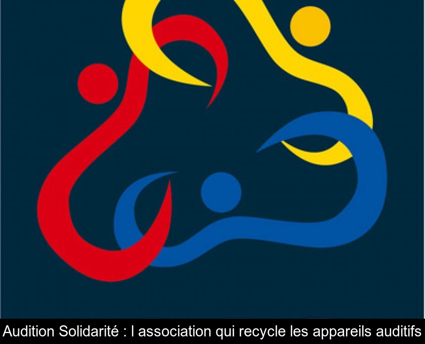 Audition Solidarité : l'association qui recycle les appareils auditifs Audition Solidarité : l'association qui recycle les appareils auditifs