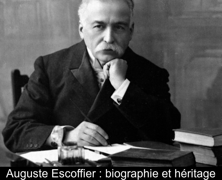 Auguste Escoffier : biographie et héritage Auguste Escoffier : biographie et héritage