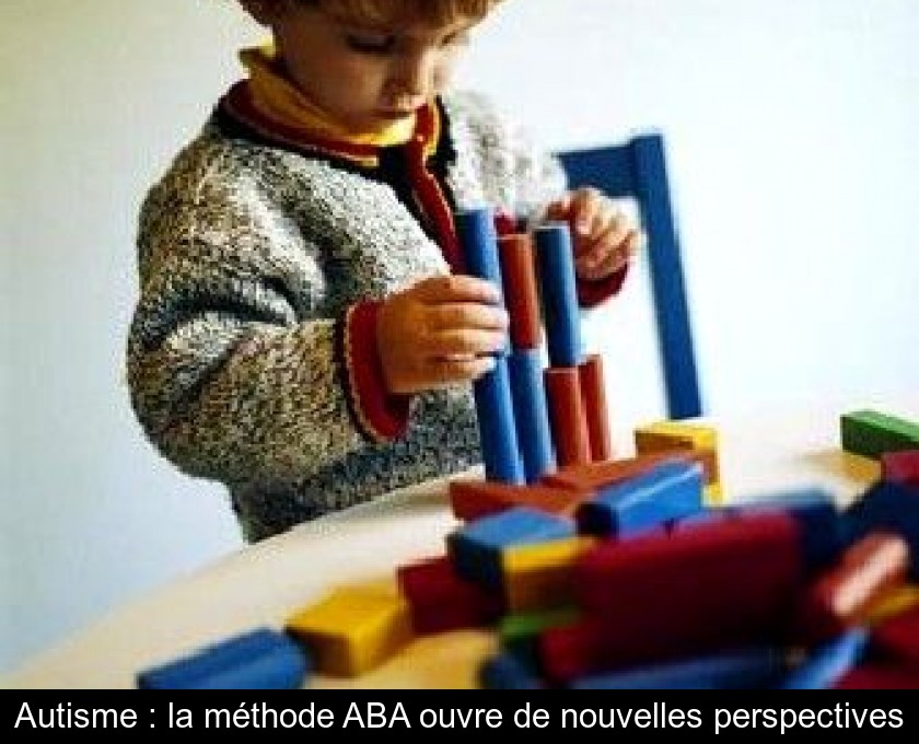 Autisme : la méthode ABA ouvre de nouvelles perspectives Autisme : la méthode ABA ouvre de nouvelles perspectives