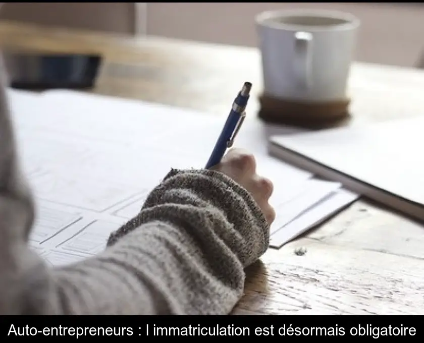 Auto-entrepreneurs : l'immatriculation est désormais obligatoire