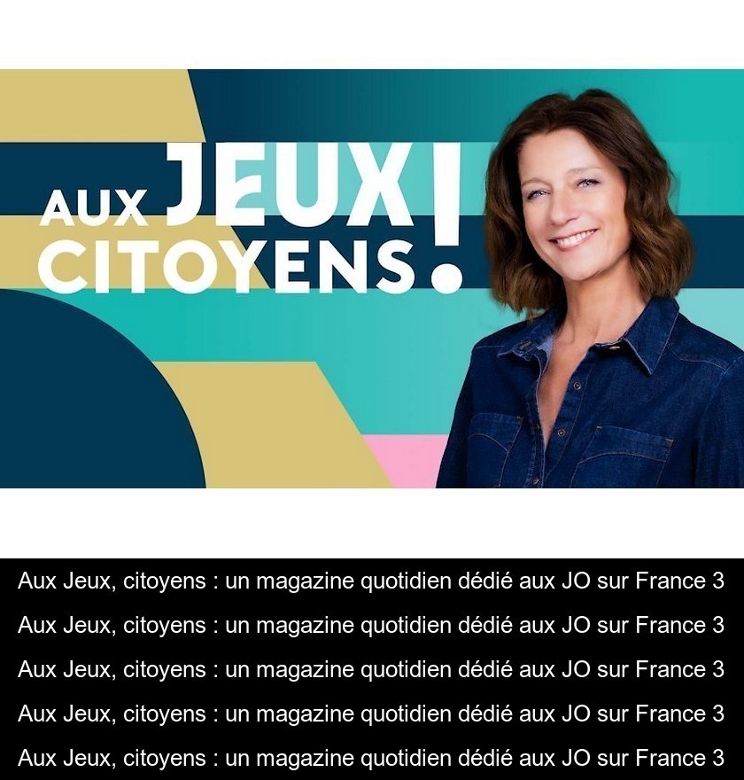 Aux Jeux, citoyens : un magazine quotidien dédié aux JO sur France 3