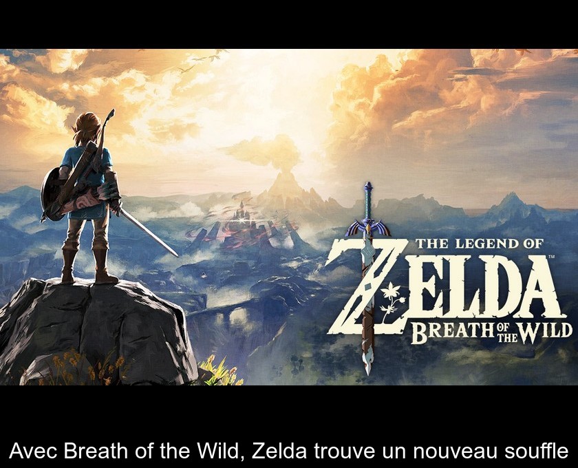 Avec Breath of the Wild, Zelda trouve un nouveau souffle