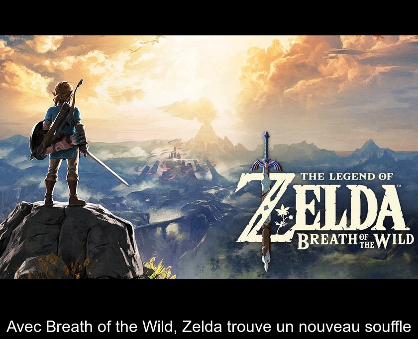 Avec Breath of the Wild, Zelda trouve un nouveau souffle Avec Breath of the Wild, Zelda trouve un nouveau souffle