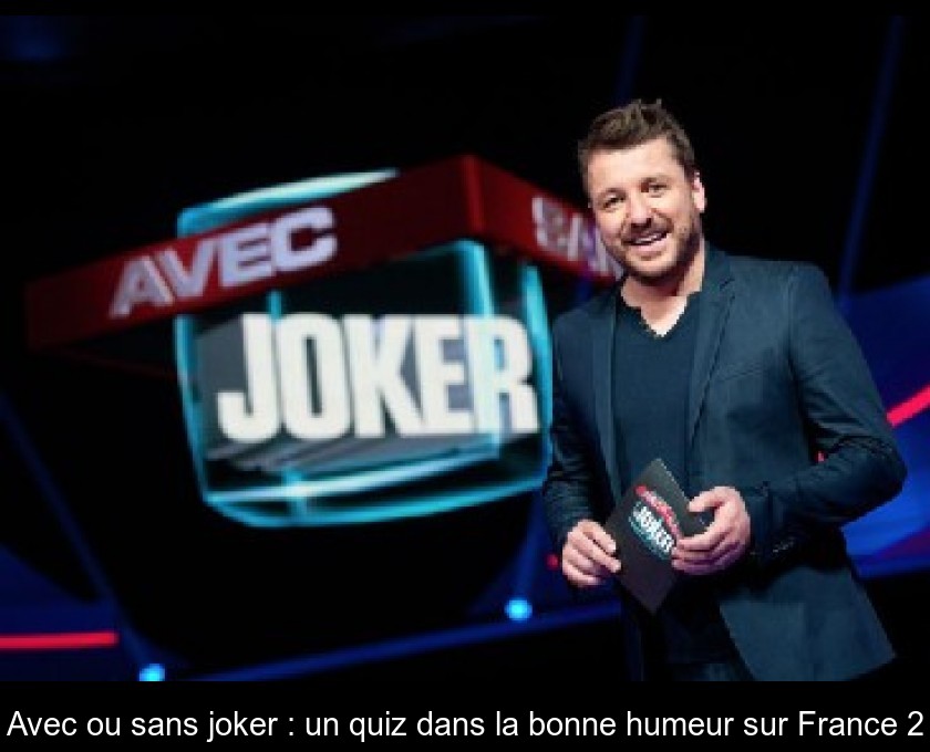 Avec ou sans joker : un quiz dans la bonne humeur sur France 2 Avec ou sans joker : un quiz dans la bonne humeur sur France 2