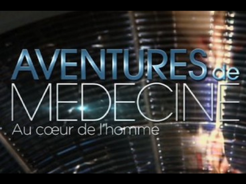 Aventures de médecine : une aventure humaine et scientifique sur France 2 Aventures de médecine : une aventure humaine et scientifique sur France 2