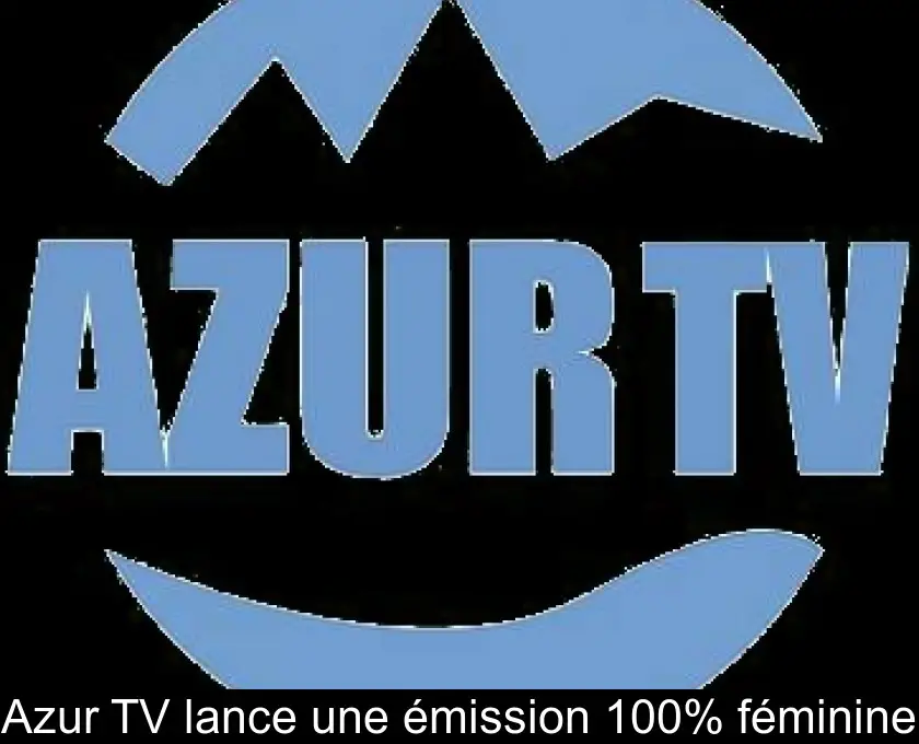 Azur TV lance une émission 100% féminine