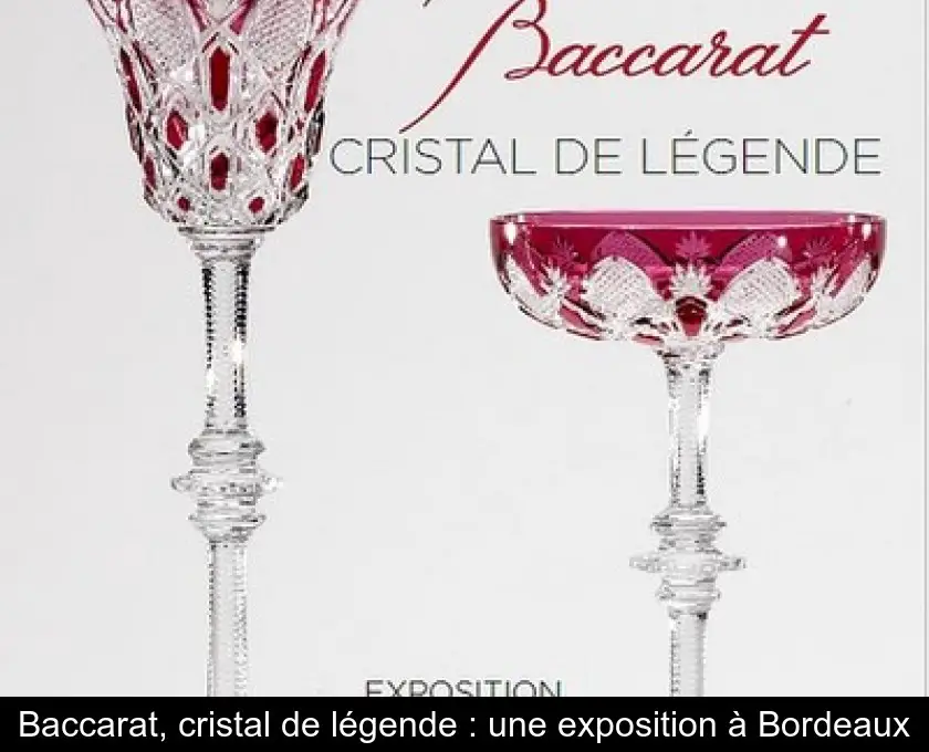 Baccarat, cristal de légende : une exposition à Bordeaux