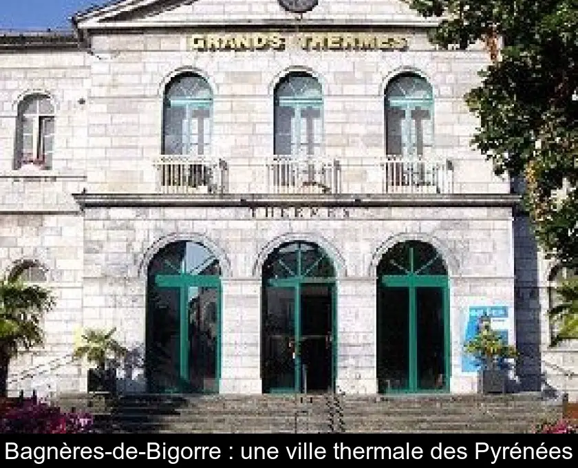 Bagnères-de-Bigorre : une ville thermale des Pyrénées