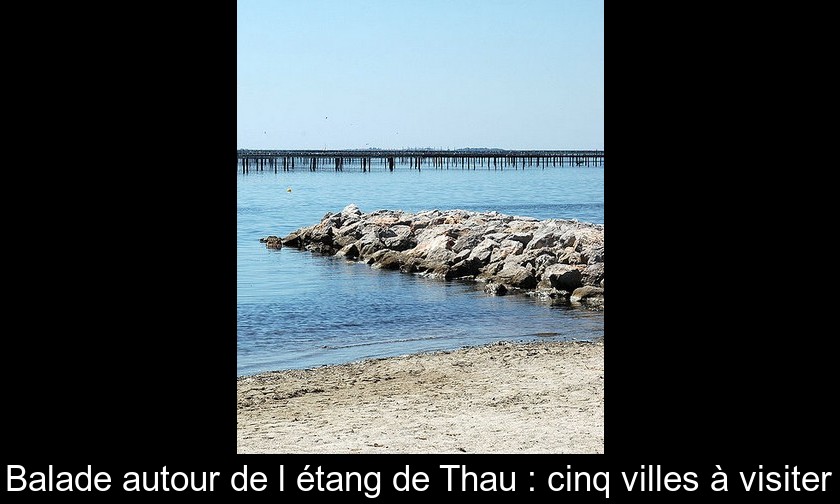 Balade autour de l'étang de Thau : cinq villes à visiter Balade autour de l'étang de Thau : cinq villes à visiter