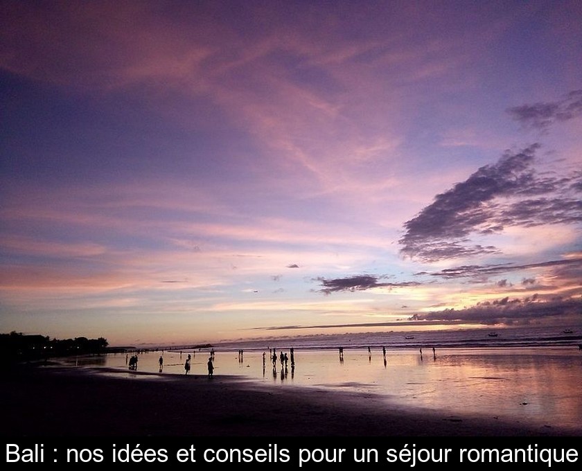 Bali : nos idées et conseils pour un séjour romantique Bali : nos idées et conseils pour un séjour romantique