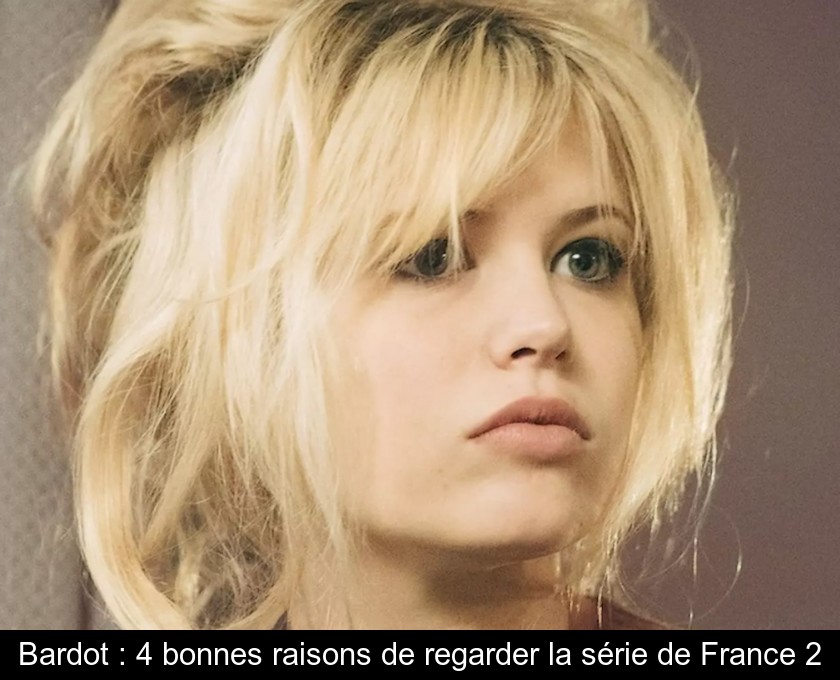 Bardot : 4 bonnes raisons de regarder la série de France 2