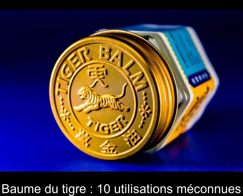 Baume du tigre : 10 utilisations méconnues Baume du tigre : 10 utilisations méconnues