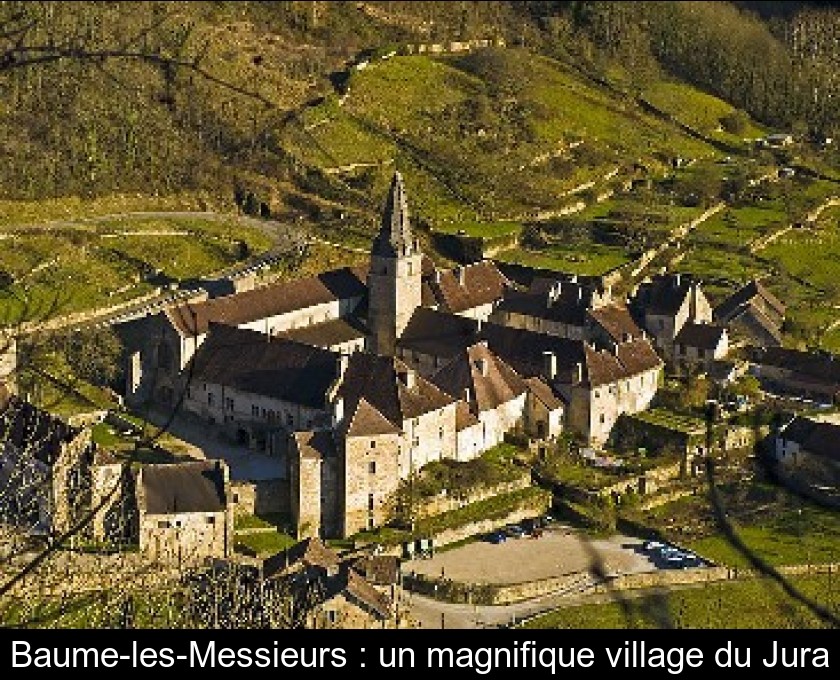 Baume-les-Messieurs : un magnifique village du Jura Baume-les-Messieurs : un magnifique village du Jura