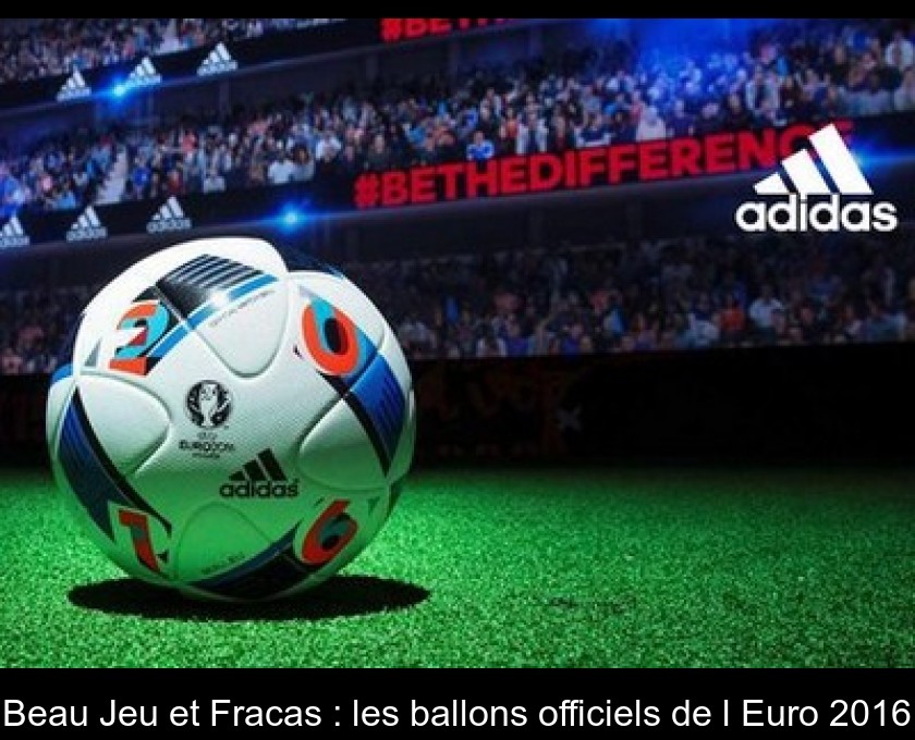 Beau Jeu et Fracas : les ballons officiels de l'Euro 2016 Beau Jeu et Fracas : les ballons officiels de l'Euro 2016