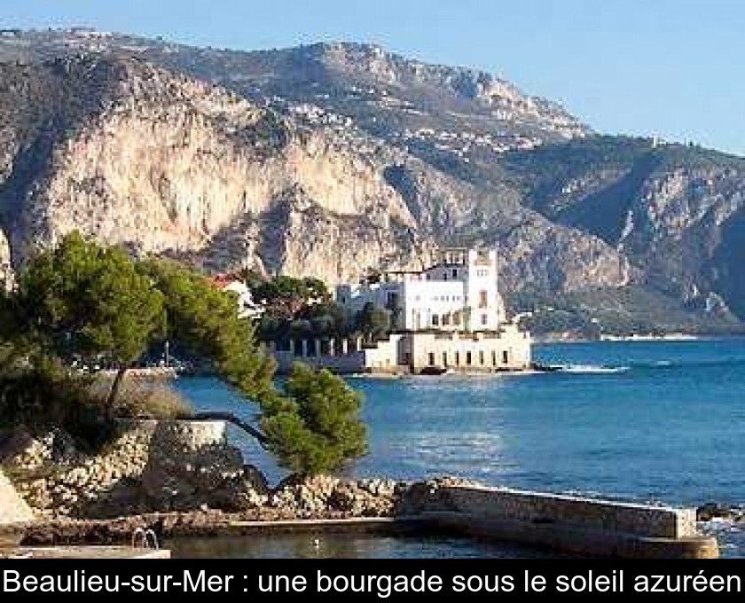 Beaulieu-sur-Mer : une bourgade sous le soleil azuréen Beaulieu-sur-Mer : une bourgade sous le soleil azuréen