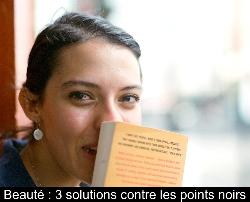 Beauté : 3 solutions contre les points noirs Beauté : 3 solutions contre les points noirs