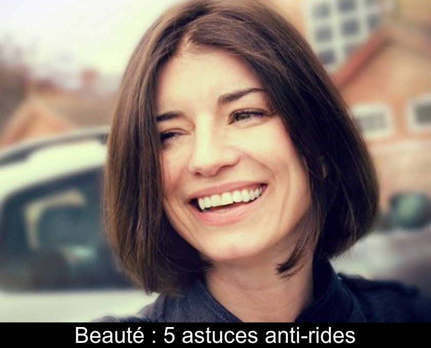 Beauté : 5 astuces anti-rides Beauté : 5 astuces anti-rides
