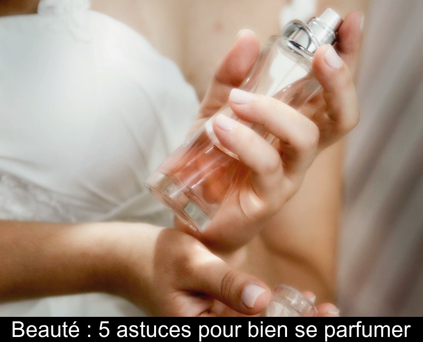Beauté : 5 astuces pour bien se parfumer Beauté : 5 astuces pour bien se parfumer