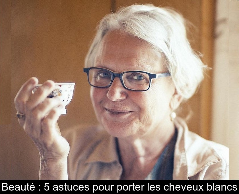 Beauté : 5 astuces pour porter les cheveux blancs Beauté : 5 astuces pour porter les cheveux blancs