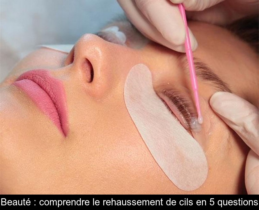 Beauté : comprendre le rehaussement de cils en 5 questions