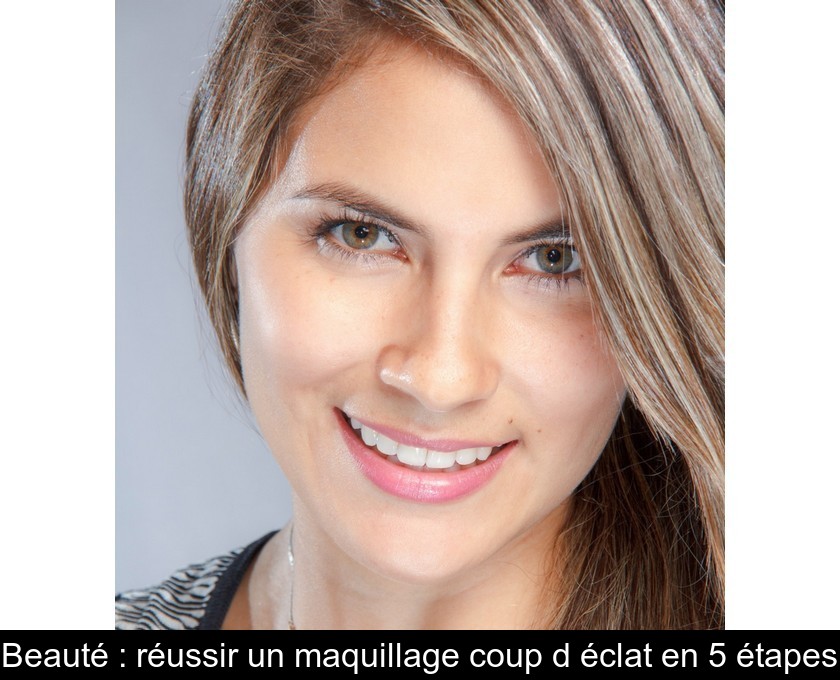 Beauté : réussir un maquillage coup d'éclat en 5 étapes Beauté : réussir un maquillage coup d'éclat en 5 étapes