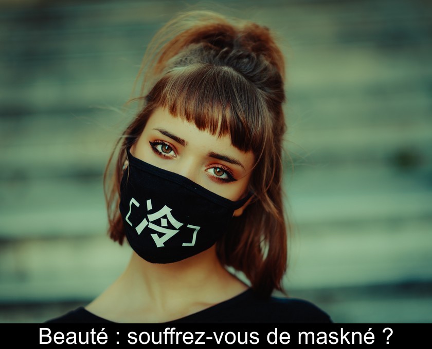 Beauté : souffrez-vous de maskné ?