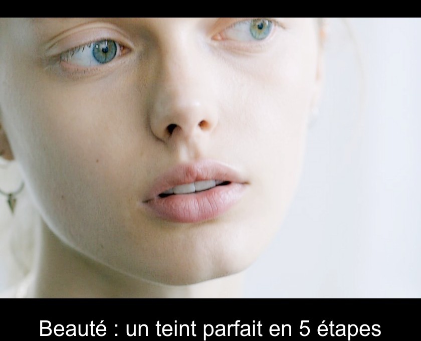 Beauté : un teint parfait en 5 étapes