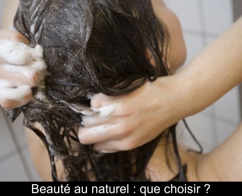 Beauté au naturel : que choisir ? Beauté au naturel : que choisir ?