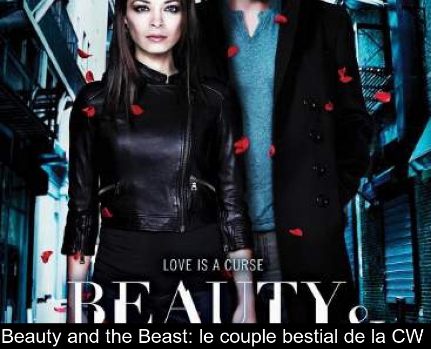 Beauty and the Beast: le couple bestial de la CW Beauty and the Beast: le couple bestial de la CW