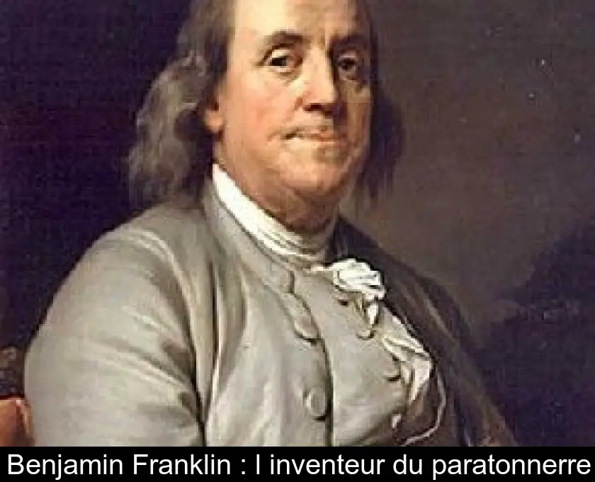 Benjamin Franklin : l'inventeur du paratonnerre