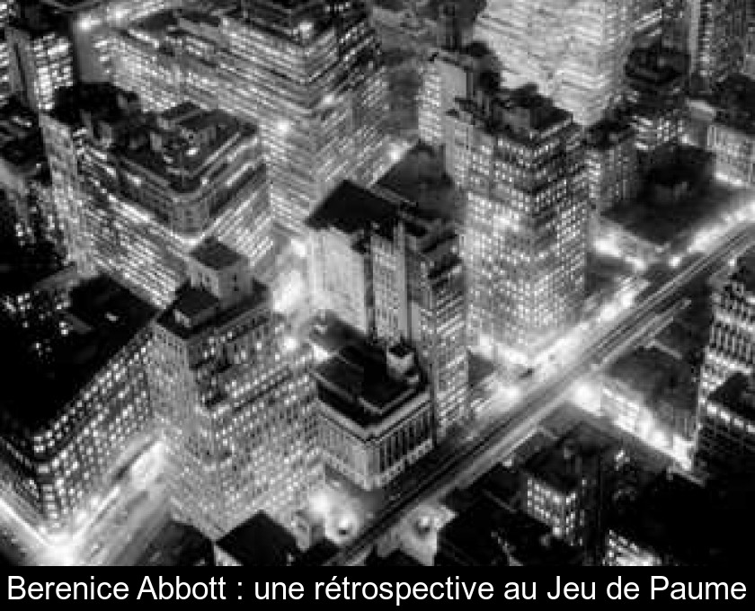 Berenice Abbott : une rétrospective au Jeu de Paume