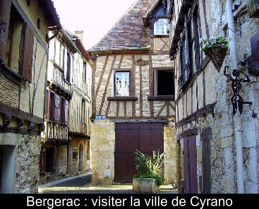 Bergerac : visiter la ville de Cyrano Bergerac : visiter la ville de Cyrano