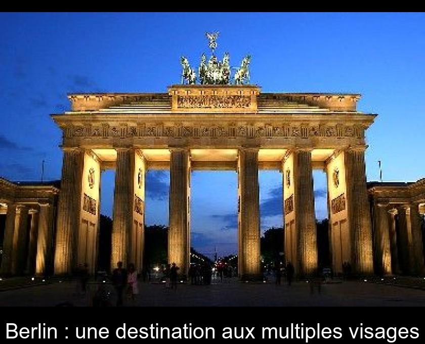 Berlin : une destination aux multiples visages Berlin : une destination aux multiples visages