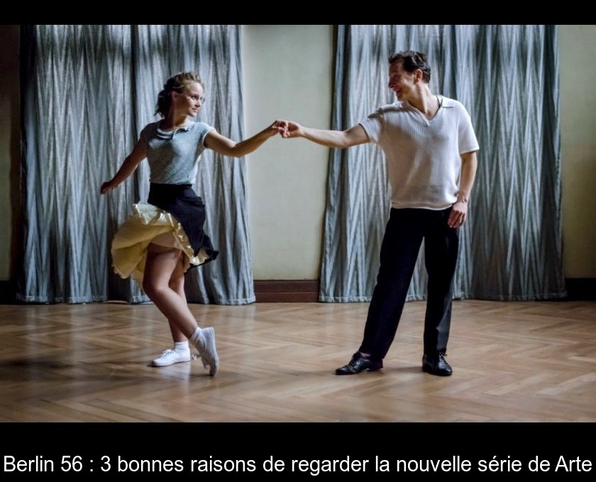 Berlin 56 : 3 bonnes raisons de regarder la nouvelle série de Arte Berlin 56 : 3 bonnes raisons de regarder la nouvelle série de Arte