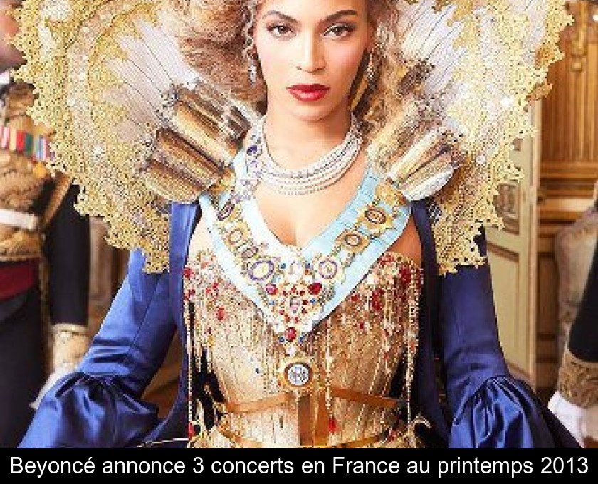Beyoncé annonce 3 concerts en France au printemps 2013 Beyoncé annonce 3 concerts en France au printemps 2013