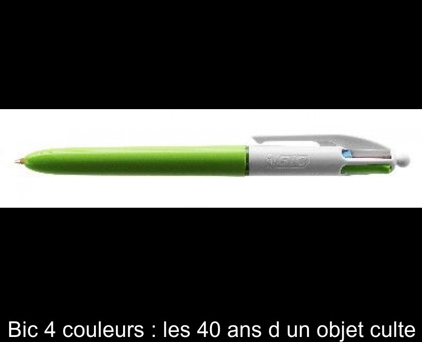 Bic 4 couleurs : les 40 ans d'un objet culte Bic 4 couleurs : les 40 ans d'un objet culte