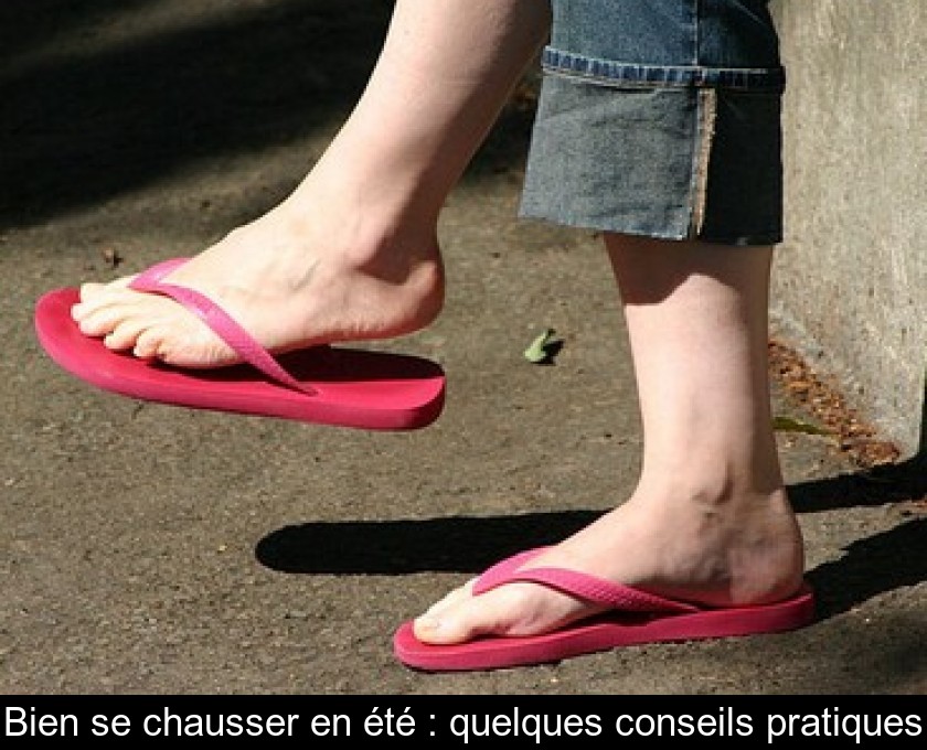 Bien se chausser en été : quelques conseils pratiques Bien se chausser en été : quelques conseils pratiques