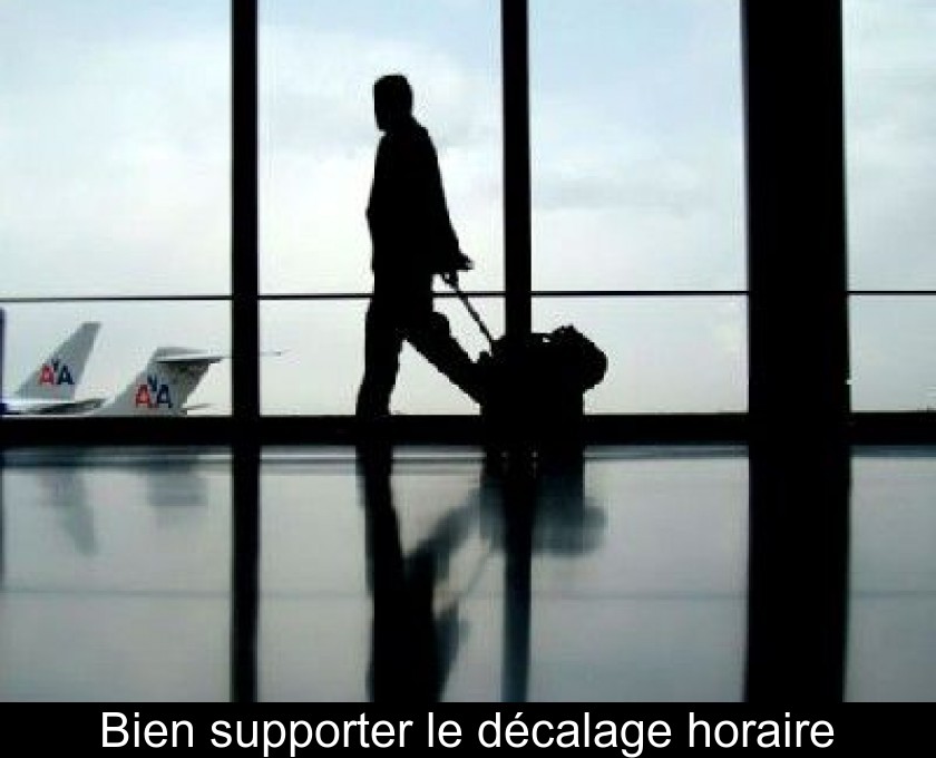 Bien supporter le décalage horaire Bien supporter le décalage horaire