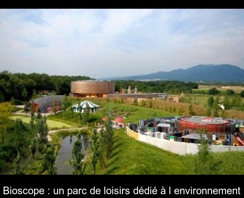 Bioscope : un parc de loisirs dédié à l'environnement Bioscope : un parc de loisirs dédié à l'environnement