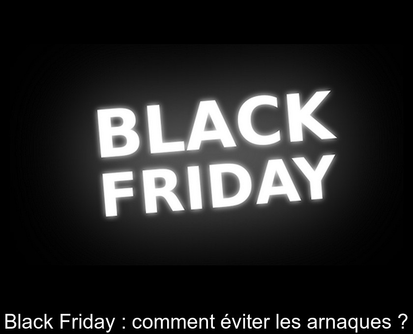 Black Friday : comment éviter les arnaques ?